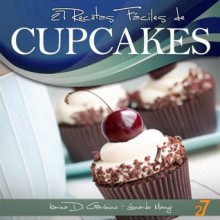 27 Recetas Fáciles de Cupcakes (Recetas de Cocina Faciles: Cupcakes & Brownies) (Spanish Edition) - Di Geronimo, Karina, Leonardo Manzo, 27 Easy Recipes