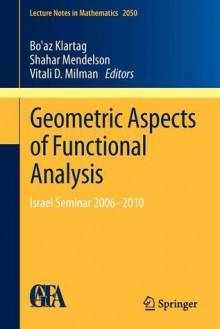 Geometric Aspects of Functional Analysis: Israel Seminar 2006 2010 - Bo'az Klartag, Shahar Mendelson, Vitali D. Milman