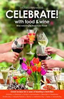 Celebrate with food and wine - Victoria Heywood