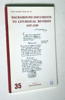 Background Documents To Liturgical Revision 1547 1549 - Colin Buchanan