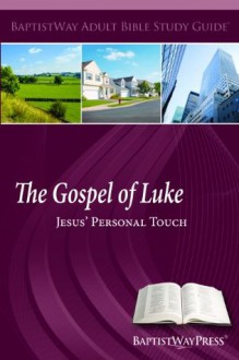 The Gospel of Luke: Jesus' Personal Touch (Adult Bible Study Guides) - Bob DeFoor, Jesse Rincones, Pam Gibbs, Julie Wood, Scott Stevens