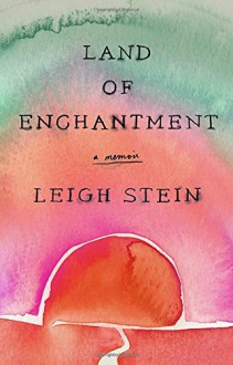 Land of Enchantment - Leigh Stein