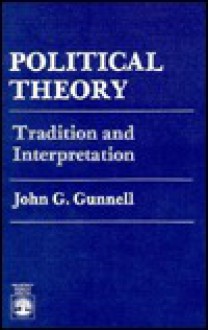 Political Theory: Tradition and Interpretation - John G. Gunnell