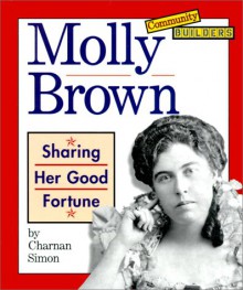 Molly Brown: Sharing Her Good Fortune - Charnan Simon