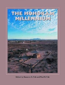 The Hohokam Millennium (Popular Archaeology) - Suzanne K. Fish