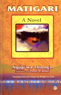 Matigari A Novel - Ngugi wa Thiong'o