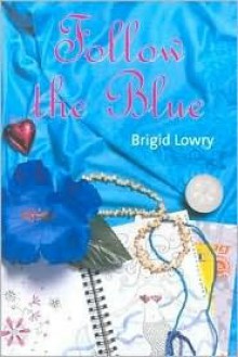 Follow the Blue - Brigid Lowry