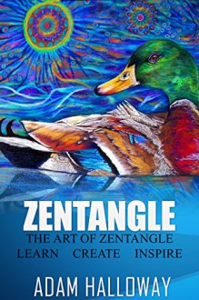 Zentangle: The Art of Zentangle: Learn Create Inspire - Adam Halloway, Zentangle