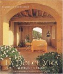 La Dolce Vita: Living in Italy - Catherine Fairweather, Mark Luscombe-Whyte