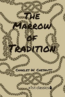 The Marrow of Tradition (Xist Classics) - Charles W. Chesnutt