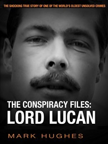 The Conspiracy Files: Lord Lucan - Mark Hughes