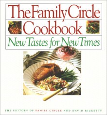 The Family Circle Cookbook: New Tastes for New Times - David Ricketts