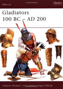 Gladiators: 100 BC-AD 200 (Warrior) - Stephen Wisdom, Angus McBride