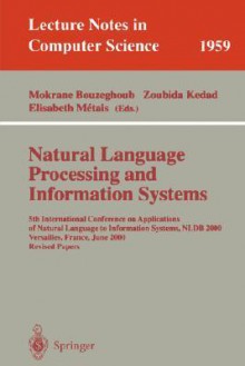 Natural Language Processing and Information Systems: 5th International Conference on Applications of Natural Language to Information Systems, Nldb 2000, Versailles, France, June 28-30, 2000; Revised Papers - Mokrane Bouzeghoub, Zoubida Kedad, Elisabeth Métais