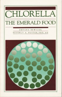 Chlorella: The Emerald Food - Dhyana Bewicke, Beverly A. Potter