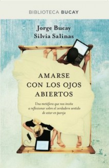 Amarse con los ojos abiertos (BIBLIOTECA BUCAY) (Spanish Edition) - Silvia Salinas