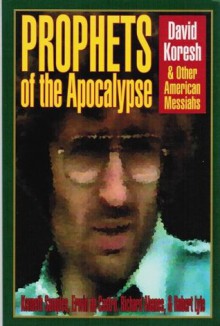 Prophets of the Apocalypse: David Koresh and Other American Messiahs - Kenneth R. Samples