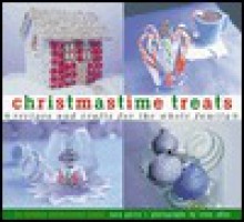 Christmastime Treats: Recipes and Crafts for the Whole FamilyA Holiday Celebrations Book - Sara Perry