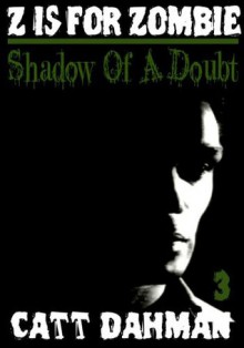 Z is for Zombie: Shadow of Doubt - Catt Dahman