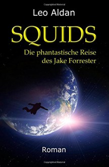 Squids: Die phantastische Reise des Jake Forrester - Leo Aldan