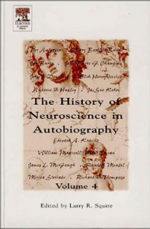 The History of Neuroscience in Autobiography - Larry R. Squire