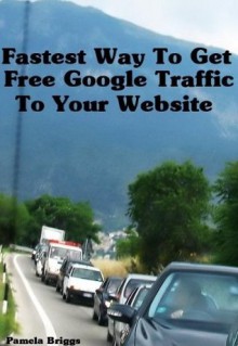 Fastest Way To Get Free Google Traffic To Your Website - Pamela Briggs