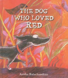 The Dog Who Loved Red - Anitha Balachandran