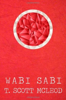 Wabi Sabi: The Bushido Poems of a Samurai Warrior of the Spirit - T. Scott McLeod