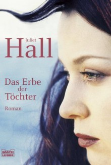 Das Erbe der Töchter - Juliet Hall, Petra Hrabak, Heide Horn, Jan Balaz