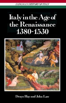 Italy in the Age of the Renaissance, 1380-1530 - Denys Hay, John Law