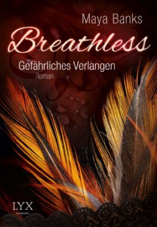 Breathless - Gefährliches Verlangen (German Edition) - Maya Banks, Jana Kowalksi, Ilonka Ellmann