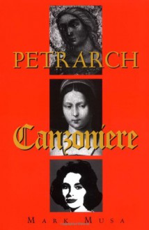 Petrarch: The Canzoniere, or Rerum Vulgarium Fragmenta - Francesco Petrarca, Mark (Translator) Musa, Barbara Manfredi