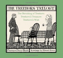 The Treehorn Trilogy: The Shrinking of Treehorn, Treehorn's Treasure, and Treehorn's Wish - Florence Parry Heide, Edward Gorey