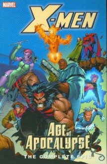 X-Men: The Complete Age of Apocalypse Epic, Book 2 - Scott Lobdell, Fabian Nicieza, John Francis Moore, Jeph Loeb, Warren Ellis, Andy Kubert, Ian Churchill, Steve Epting