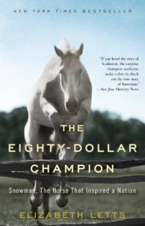 The Eighty Dollar Champion: Snowman, The Horse That Inspired A Nation - Elizabeth Letts