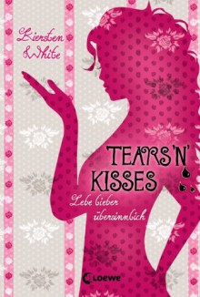 Tears 'n' Kisses - Kiersten White