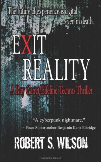 Exit Reality: A Ray Garret/Lifeline Techno Thriller - Robert S. Wilson