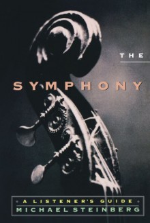 The Symphony: A Listener's Guide - Michael Steinberg