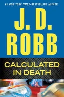 Calculated In Death (In Death, #36) - J.D. Robb