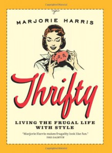 Thrifty: Living the Frugal Life with Style - Marjorie Harris