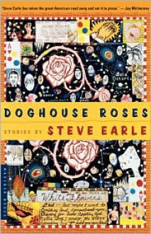 Doghouse Roses: Stories - Steve Earle