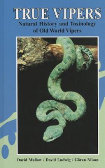 True Vipers: Natural History and Toxinology of Old World Vipers - David Mallow, David Ludwig