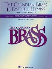 The Canadian Brass - 15 Favorite Hymns - Trombone 2: Easy Arrangements for Brass Quartet, Quintet or Sextet - Larry Moore