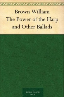 Brown William The Power of the Harp and Other Ballads - Thomas James Wise, George Henry Borrow