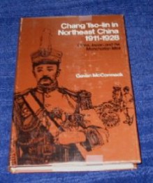 Chang TSO-Lin in Northeast China, 1911-1928: China, Japan, and the Manchurian Idea - Gavan McCormack