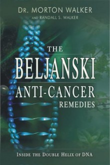 The Beljanski Anti-Cancer Remedies: Inside the Double Helix of DNA - Morton Walker