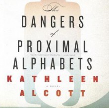 The Dangers of Proximal Alphabets - Kathleen Alcott, Carrington MacDuffie