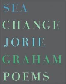 Sea Change: Poems - Jorie Graham