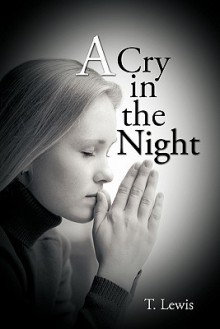 A Cry in the Night - T. Lewis