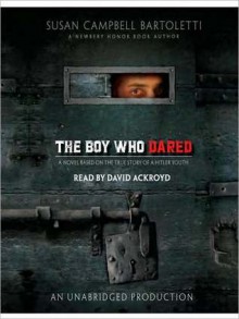 The Boy Who Dared (Audio) - Susan Campbell Bartoletti, David Ackroyd